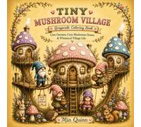 Tiny Mushroom Village Grayscale Coloring Book: Cute Gnomes, Cozy Mushroom Homes & Whimsical Village Life (Cozy Gnome Coloring Collection)