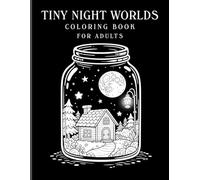 Tiny Night Worlds Coloring Book for Adults: Glowing Mini Worlds Inside Jars, Cozy Night & Aesthetic Scenes, Black and White Monochrome Style Pages (Tiny Worlds in Jars Series)