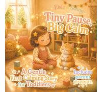 Tiny Pause, Big Calm: A Gentle First Calming Story for Toddlers (Elsie & Sunny)