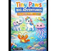 Tiny Paws Big Adventures: A Fun Coloring Activity Book for Kids Ages 3-6