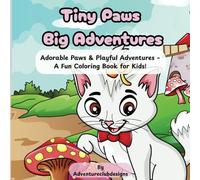 Tiny Paws Big Adventures: Adorable Paws & Playful Adventures - A Fun Coloring Book for Kids!