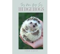 Tiny Paws, Big Joy: Hedgehogs: The Essential Handbook for Hedgehog Care, Conservation, and Companionship (Tiny Paws, Big Joy: Pocket Pets)