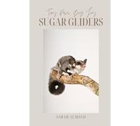 Tiny Paws, Big Joy: Sugar Gliders: Everything You Need to Know About Raising Happy, Healthy Sugar Gliders (Tiny Paws, Big Joy: Pocket Pets)