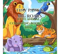 Tiny Paws & Big Roars: Cute Animal Colouring Book for kids