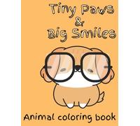 Tiny Paws & Big Smiles Animal Coloring Book: Cute and Simple Designs for Little Hands. Ideal for Boys & Girls