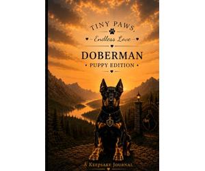 Tiny Paws - Endless Love: Doberman Puppy Keepsake Journal, Memory Book & First Year Milestone Tracker