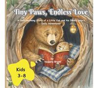 Tiny Paws, EndlessLove: A Heartwarming Story of a Little Cub and his Daddy bear’s Daily Adventures