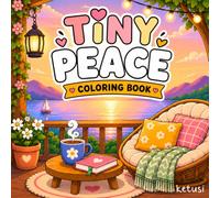 Tiny Peace: Cute and Cozy Coloring Book for Adults and Teens Featuring Bold, Easy Lifestyle Designs for Relaxation