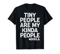 Tiny People are My Kinda People - Doula Birth Worker Gifts T-Shirt