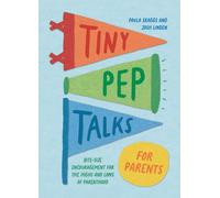 Tiny Pep Talks for Parents : Bite-Size Encouragement for the Highs and Lows of Parenthood