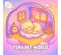 Tiny Pet World Coloring Book: Cozy Moments from a Hidden Pet Village (Tiny Dream Worlds)