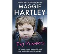 Tiny Prisoners: Two siblings trapped in a world of abuse. One woman determined to free them (A Maggie Hartley Foster Carer Story)