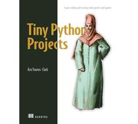 Tiny Python Projects: Learn coding and testing with puzzles and games
