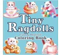 Tiny Ragdolls: Anti-Stress Coloring Book for Adults with Realistic and Adorable Cats: 50 unique illustrations to find calm and creativity. A gift that ... (The Artist's Journey into a Tiny World)