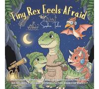 Tiny Rex Feels Afraid: A Dinosaur Bedtime Story about Bravery, Counting Stars & Big Feelings - a Gentle Rhyming Picture Book for Ages 2-7: 1 (Tiny Rex Adventures)