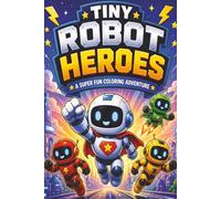 Tiny Robot Heroes Coloring Book for Kids: Fun, Easy & Cute Robot Adventures to Color | Ages 4-8