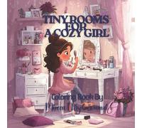Tiny Rooms for a Cozy Girl: A Sweet and Cozy Coloring Book for Girls Ages 4-8