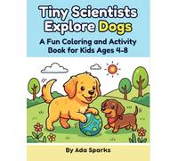 Tiny Scientists Explore Dogs: A Fun Coloring and Activity Book for Kids Ages 4-8