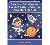 Tiny Scientists Explore Space: A Fun Coloring and Activity Book for Kids Ages 4-8