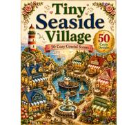 Tiny Seaside Village: Charming Coastal Scenes | A Cozy Coastal Coloring Book for Adults (Tiny Village)