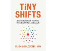 Tiny Shifts: How Emotional Health Transforms Stress, Relationships, and Longevity