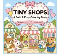 TINY SHOPS A Bold & Easy Coloring Book: 40 Cute and Cozy Small-Town Coloring Pages with Adorable Animals, Charming Stores and Relaxing Scenes for Adults and Teens (The Cozy Little Worlds Series)