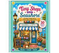 Tiny Shops by the Seashore: A Relaxing Coloring Book of Coastal Shops, Harbor Markets & Seaside Charm (Tiny Shops Coloring Book Series)