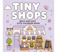 Tiny Shops: Coloring Book for Adults and Teens, Bold, Cute and Easy Designs for Relaxation with Sunny Tales Club (Bold & Easy Coloring)
