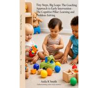Tiny Steps, Big Leaps:: The Coaching Approach to Early Intervention - The Cognitive Pillar: Learning and Problem-Solving.