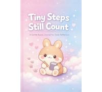 Tiny Steps Still Count: A Gentle Daily Journal for Self-Care, Mental Health, and Celebrating Small Wins