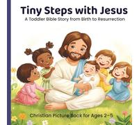 Tiny Steps with Jesus: A Toddler Bible Story from Birth to Resurrection | Christian Picture Book for Ages 2-5