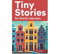 Tiny Stories for Dutch Learners: Short Stories in Dutch for Beginners and Intermediate Learners