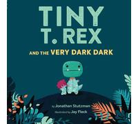 Tiny T. Rex and the Very Dark Dark