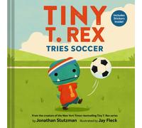 Tiny T. Rex Tries Soccer : A Tiny T. Rex Book-Includes Stickers Inside!