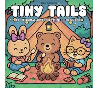 Tiny Tails: A Cute Animal Adventure Mini Coloring Book: Adorable Animal Friends and Whimsical Scenes - A Pocket-Sized Coloring Book for Adult and Teens (Color Me Mini)