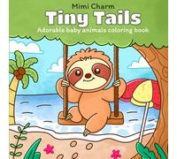 Tiny Tails: Adorable Baby Animals: Coloring Book for Adults and Teens, Charming Illustrations of Playful Cubs, Kittens, and More - Ideal for Relaxation (Cozy and Cute Coloring Books)