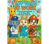 Tiny Tails At Work: A Fun Colouring Book of 30 Adorable Working Animals