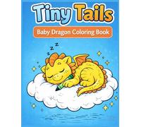 Tiny Tails: Baby Dragon Adventures: Cute & Fun Coloring Book for Kids Ages 3-8