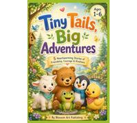 Tiny Tails, Big Adventures: 5 Sweet Bedtime Stories for Kids Ages 1-6 About Friendship, Family, and Kindness