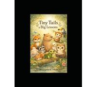 Tiny Tails & Big Lessons: Silly Forest Stories About Feelings, Choices & Growing Up