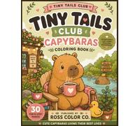 Tiny Tails Club: Capybaras: A Cute & Cozy Coloring Book with 30 Relaxing Capybara Designs for Teens, Young Adults & Animal Lovers