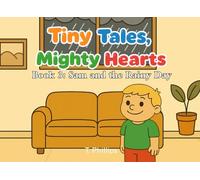 Tiny Tales, Mighty Hearts: Sam and the Rainy Day