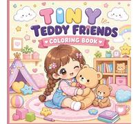 Tiny Teddy Friends Coloring Book: Cute and Cozy Coloring Pages for Kids Ages 4-8 | Adorable Teddy Bear Adventures and Sweet Everyday Fun