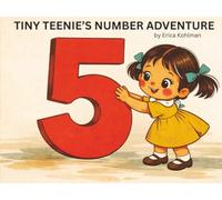 TINY TEENIE'S NUMBER ADVENTURE: An Imaginative and Adventurous Counting Book for Ages 2-4