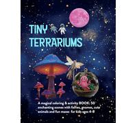 Tiny Terrariums: A Magical Coloring & Activity Book: 50 enchanting scenes with fairies, gnomes, cute animals and fun mazes for kids ages 4-8