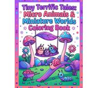 Tiny Terrific Tales: Micro Animals & Miniature Worlds Coloring Book