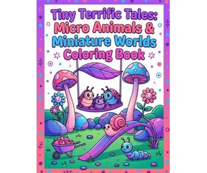 Tiny Terrific Tales: Micro Animals & Miniature Worlds Coloring Book