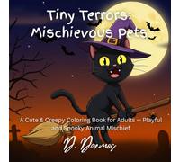 Tiny Terrors: Mischievous Pets: A Cute & Creepy Coloring Book for Adults - Playful and Spooky Animal Mischief