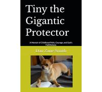 Tiny the Gigantic Protector: A Memoir of Childhood Polio, Courage, and God's Faithfulness