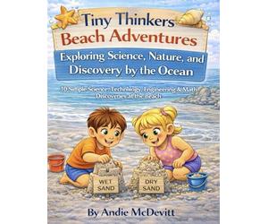 Tiny Thinkers Beach Adventures Exploring Science, Nature, and Discovery by the Ocean: 10 Simple Science, Technology, Engineering & Math Discoveries at the Beach (Tiny Thinkers STEM)